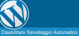 Disabilitare salvataggio automatico in WordPress