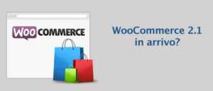 WooCommerce 2.1 in arrivo ?
